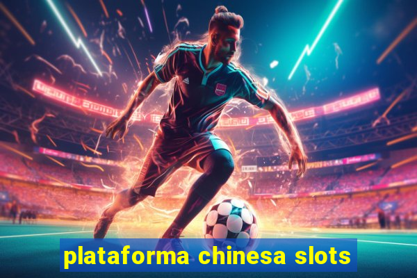 plataforma chinesa slots